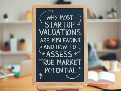 Why most startup valuations are misleading and how to assess true market potential
